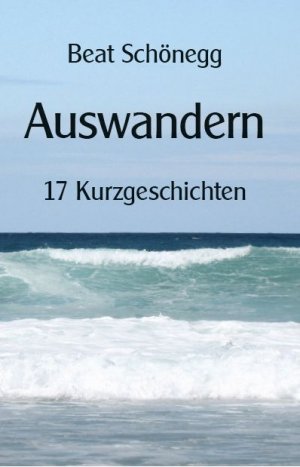 ISBN 9783906240572: Auswandern - 17 Kurzgeschichten