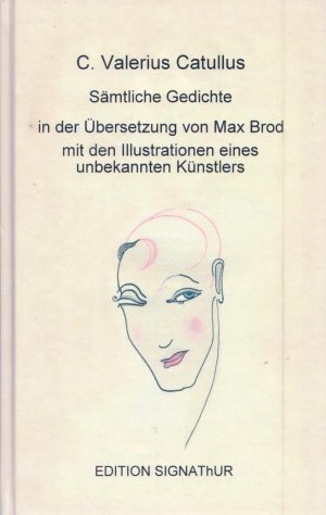 ISBN 9783906273303: C. Valerius Catullus SÄMTLICHE GEDICHTE in der Übersetzung von Max Brod - - mit den Illustrationen eines unbekannten Künstlers. Faksimile-Ausgabe mit dem Vorwort von Jürgen Gutsch.