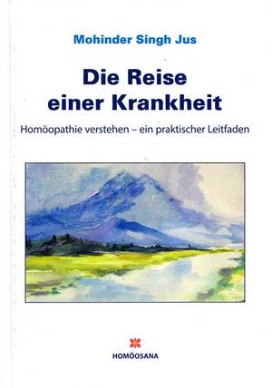 ISBN 9783906407036: Die Reise einer Krankheit: Homöopathisches Konzept von Heilung und Unterdrückung (Gebundene Ausgabe) Mohinder S Jus (Autor)