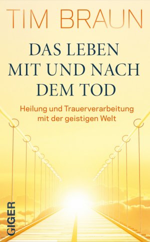 ISBN 9783906872278: Das Leben mit und nach dem Tod – Heilung und Trauerbewältigung mit der geistigen Welt