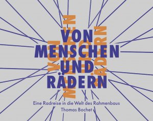 ISBN 9783906887111: Von Menschen und Rädern – Eine Radreise in die Welt des Rahmenbaus