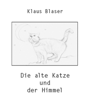 neues Buch – Klaus Blaser – Die alte Katze und der Himmel / Erzählung / Klaus Blaser / Buch / 140 S. / Deutsch / 2022 / Infolücke-Verlag ILV / EAN 9783907237311