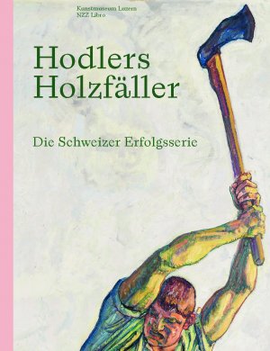 ISBN 9783907291627: Hodlers Holzfäller - Die Schweizer Erfolgsserie