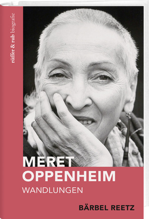 ISBN 9783907351260: Meret Oppenheim | Wandlungen | Bärbel Reetz | Buch | 280 S. | Deutsch | 2024 | Rüffer & Rub | EAN 9783907351260