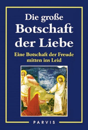 gebrauchtes Buch – unbekannt – Die grosse Botschaft der Liebe : eine Botschaft der Freude vom Himmel mitten ins Leid , (Leitfaden für die Seelen der Priester und Ordensleute) , [autorisierte Übersetzung nach der 5. Auflage der Schrift Il gran' messagio d'amore]