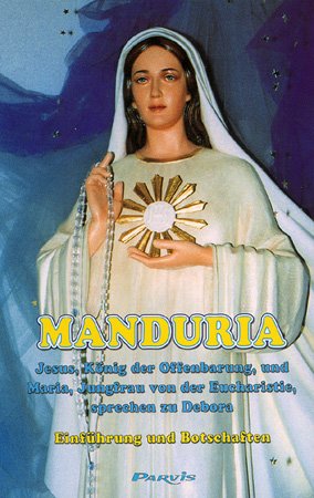 ISBN 9783907525388: Manduria - Jesus, König der Offenbarung, und Maria, Jungfrau von der Eucharistie, sprechen zu Debora. Einführung und Botschaften