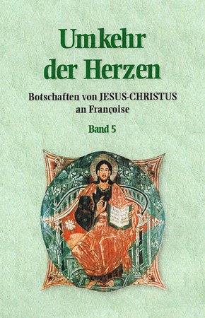 ISBN 9783907525470: Umkehr der Herzen - Band 5 - Botschaften von Jesus Christus an Françoise