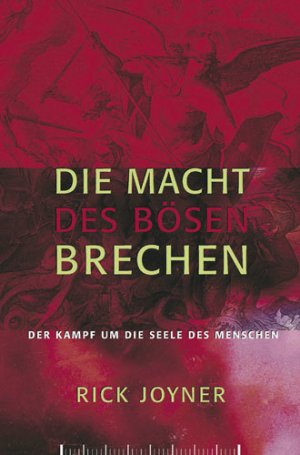 ISBN 9783907827215: Die Macht des Bösen brechen - Der Kampf um die Seele des Menschen