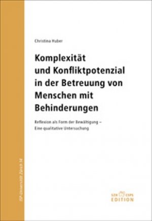 ISBN 9783908262794: Komplexität und Konfliktpotenzial in der Betreuung von Menschen mit Behinderungen: Reflexion als Form der Bewältigung - eine qualitative Untersuchung (ISP-Universität Zürich) Huber, Christina