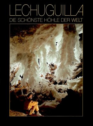 ISBN 9783908495147: Lechuguilla : die schönste Höhle der Welt. [Hrsg.: Urs F. Widmer]