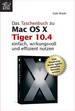 ISBN 9783908497226: Das Taschenbuch zu Mac OS X 10.4 Tiger - einfach, wirkungsvoll und effizient nutzen ; eine Rundreise durch Apples aktuelles Betriebssystem