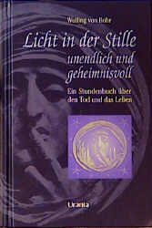 gebrauchtes Buch – Rohr, Wulfing von – Licht in der Stille - unendlich und geheimnisvoll. Ein Stundenbuch über den Tod und das Leben.