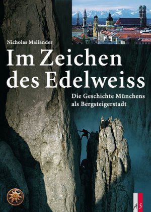 ISBN 9783909111282: Im Zeichen des Edelweiss - Die Geschichte Münchens als Bergsteigerstadt