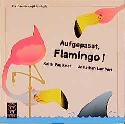 gebrauchtes Buch – Keith Faulkner – Aufgepasst, Flamingo! -Ein Überraschungsbilderbuch-