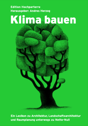 ISBN 9783909928705: Klima bauen. Ein Lexikon zu Architektur, Landschaftsarchitektur und Raumplanung unterwegs zu Netto-Null