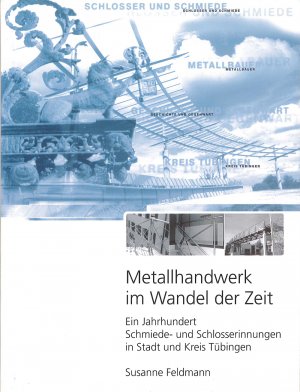 ISBN 9783910090408: Metallhandwerk im Wandel der Zeit – Ein Jahrhundert Schmiede- und Schlosserinnungen in Stadt und Kreis Tübingen