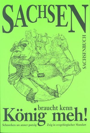 ISBN 9783910148901: Sachsen braucht kenn König meh! - Schnorken un anner putzig Zeig in erzgebirgischer Mundart