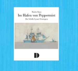 ISBN 9783910150461: Im Hafen von Peppermint - Die Schiffe Lyonel Feiningers