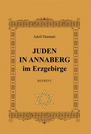 ISBN 9783910186972: Juden in Annaberg REPRINT – Zur Geschichte einer untergegangenen Gemeinde Unter besonderer Berücksichtigung der nationalsozialistischen Diktatur 1933-1945. Mit einer Dokumentation der noch vorhandenen Grabsteine des zerstörten jüdischen Friedhofs.