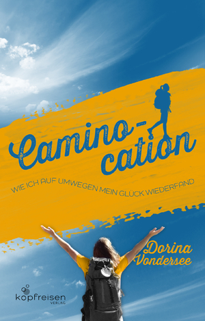 ISBN 9783910248076: Caminocation | Wie ich auf Umwegen mein Glück wiederfand | Dorina Vondersee | Taschenbuch | Paperback | 190 S. | Deutsch | 2023 | Kopfreisen Verlag | EAN 9783910248076