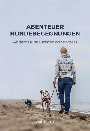 neues Buch – Sarah Both – Abenteuer Hundebegegnungen