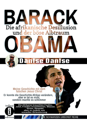 gebrauchtes Buch – Dantse Dantse – BARACK OBAMA - die afrikanische Desillusion und der böse Albtraum - Er konnte die Geschichte Afrikas verändern, aber er tat es nicht, sondern machte es schlimmer