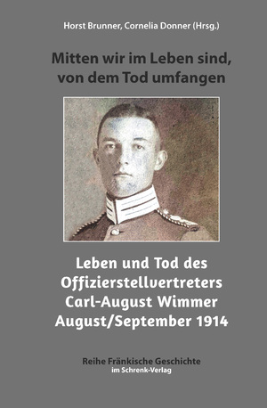 neues Buch – Cornelia Donner – Mitten wir im Leben sind, von dem Tod umfangen / Leben und Tod des Offiziersstellvertreters Carl-August Wimmer August September 1914 / Cornelia Donner / Taschenbuch / Fränkische Geschichte / Paperback