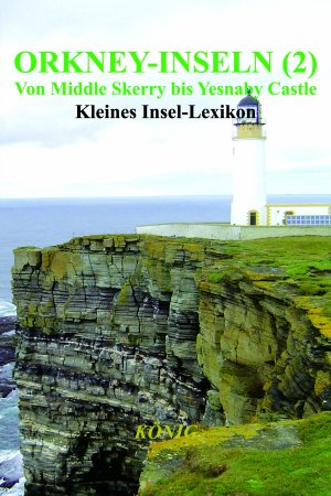 neues Buch – Gerd Elmar König – Orkney-Inseln - Band 2 - Von Middle Skerry bis Yesnaby Castle – Kleines Insel-Lexikon