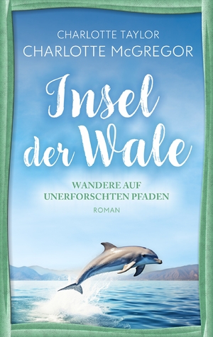 ISBN 9783910843073: Insel der Wale - Wandere auf unerforschten Pfaden – Ein Liebesroman über die tröstliche Kraft des Aufbruch