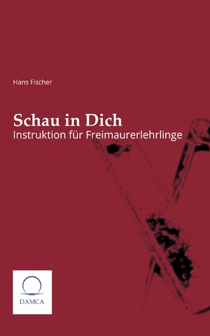 ISBN 9783910853041: Schau in Dich | Instruktion für Freimaurerlehrlinge | Hans Fischer | Taschenbuch | 110 S. | Deutsch | 2025 | Damca Verlag | EAN 9783910853041