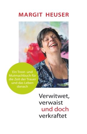 ISBN 9783910854017: Verwitwet, verwaist und doch verkraftet – Ein Trost- und Mutmachbuch für die Zeit der Trauer und das Leben danach