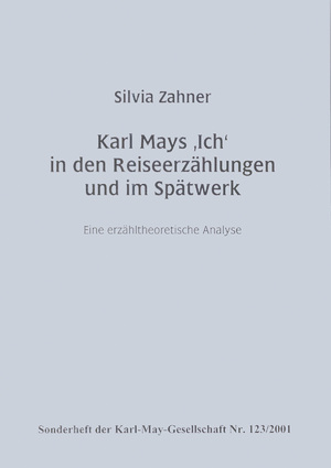 ISBN 9783920421841: Karl Mays 'Ich' in den Reiseerzählungen und im Spätwerk – Eine erzähltheoretische Analyse. Sonderheft der Karl-May-Gesellschaft Nr. 123/2001