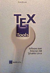 ISBN 9783920993812: TeX- Tools. Software zum Arbeiten mit TeX unter Linux