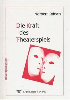 ISBN 9783921229927: Die Kraft des Theaterspiels