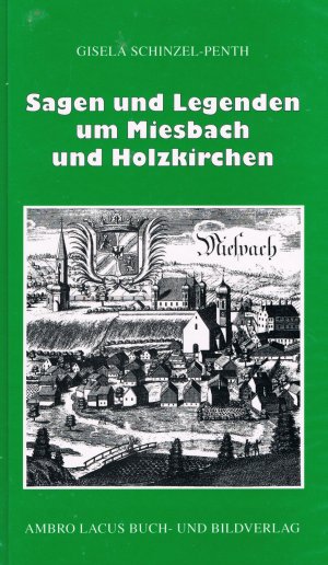 ISBN 9783921445242: Sagen und Legenden um Miesbach und Holzkirchen - Landkreis Miesbach mit Tegernsee, Schliersee, Spitzingsee, Seehamer See