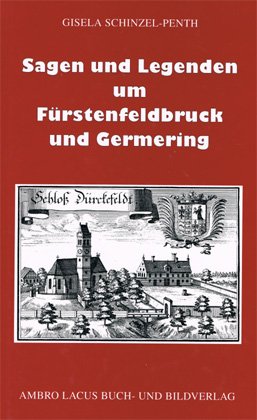 ISBN 9783921445266: Sagen und Legenden um Fürstenfeldbruck und Germering – Aus dem Gebiet des Landkreises Fürstenfeldbruck