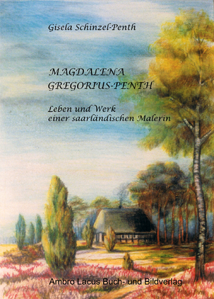 ISBN 9783921445457: Magdalena Gregorius-Penth – Leben und Werk einer saarländischen Malerin