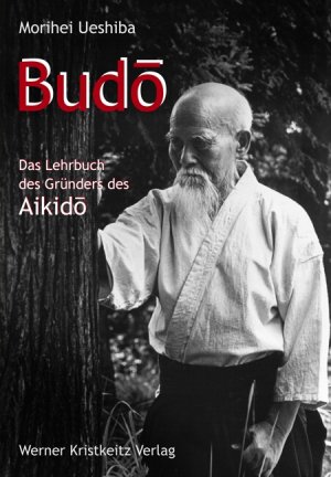 ISBN 9783921508572: Budo: Das Lehrbuch des Gründers des Aikido.