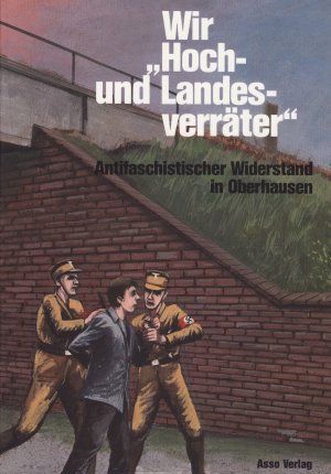 ISBN 9783921541272: Wir "Hoch- und Landesverräter" Antifaschistischer Widerstand in Oberhausen - Ein Lesebuch