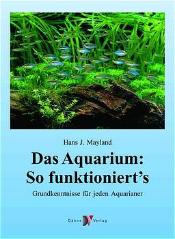 ISBN 9783921684986: Das Aquarium: So funktioniert's - Grundkenntnisse für jeden Aquarianer