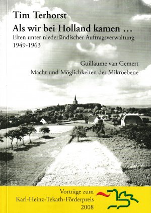 ISBN 9783921760444: Als wir bei Holland kamen... Elten unter niederländischer Auftragsverwaltung 1949-1963 - Macht und Möglichkeiten der Mikroebene. Vorträge zum Karl-Heinz-Tekath-Förderpreis 2008