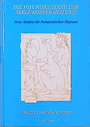 ISBN 9783922026648: Die Psychobiologie der Seele-Körper-Heilung: Neue Ansätze der therapeutischen Hypnose: Neue Ansätze in der therapeutischen Hypnose