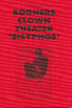 ISBN 9783922220527: Bogners Clown Theater "Sisyphos" - Darstellung und Wirkungsweise des Clownesken zwischen "kritischer Selbstreflektion" und "Unterhaltung".