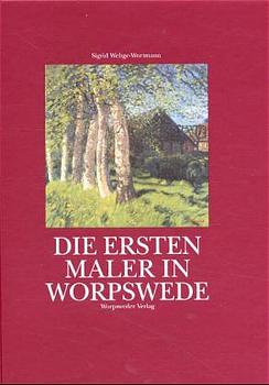 ISBN 9783922516002: Die ersten Maler in Worpswede - Eine Biographie des Künstlerdorfes und der Maler Fritz Mackensen, Otto Modersohn, Fritz Overbeck, Hans am Ende, Heinrich Vogeler und Paula Modersohn-Becker