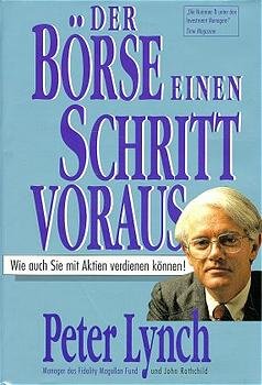 Peter Lynch John Rothchild - Der Brse einen Schritt voraus. Wie auch Sie mit Aktien verdienen knnen