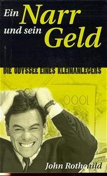 John Rothchild - Ein Narr und sein Geld John Rothchild NASDAQ Broker Brse Geld Aktien Wall Street Schweinbuche Trading  Aktienanlage Aktienbrse Finanzen Kapitalanlage Wirtschaft Geld Bank Recht  Brsenbuch Verlag