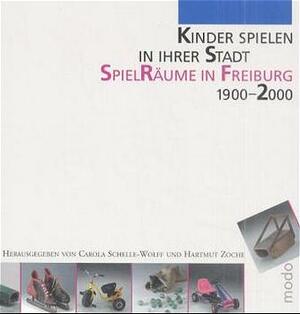 ISBN 9783922675785: Kinder spielen in ihrer Stadt - SpielRäume in Freiburg 1900-2000