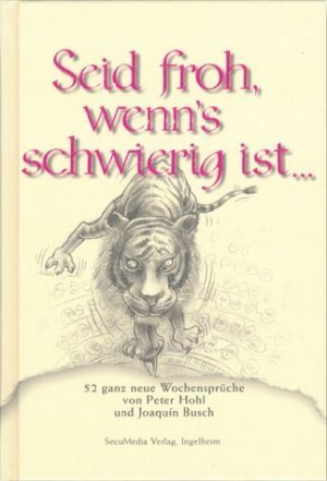 ISBN 9783922746621: Seid froh, wenn's schwierig ist... - 52 ganz neue illustrierte Wochensprüche