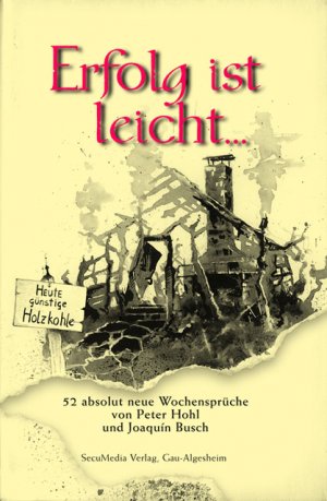 neues Buch – Peter Hohl – Erfolg ist leicht... | 52 absolut neue Wochensprüche von Peter Hohl und Joaquin Busch | Peter Hohl | Buch | 112 S. | Deutsch | 2006 | SecuMedia | EAN 9783922746645