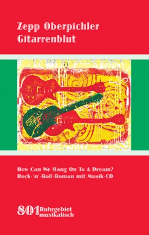 ISBN 9783922750932: Gitarrenblut: Rock-n-Roll-Roman aus dem Ruhrgebiet: How Can We Hang On To A Dream? Rock-n-Roll-Roman mit Musik-CD (801Ruhrgebiet)